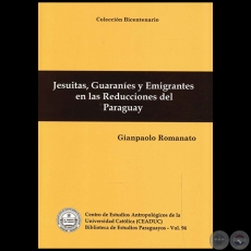 JESUITAS, GUARANES Y EMIGRANTES EN LAS REDUCCIONES DEL PARAGUAY - Autor: GIANPAOLO ROMANATO - Ao 2011